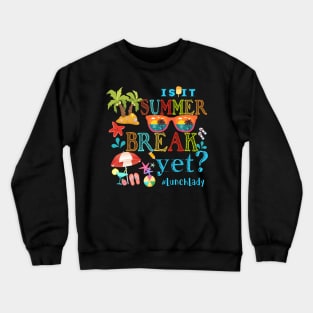 Sunglasses Is It Summer Break Yet Lunch lady Summer Kid Crewneck Sweatshirt